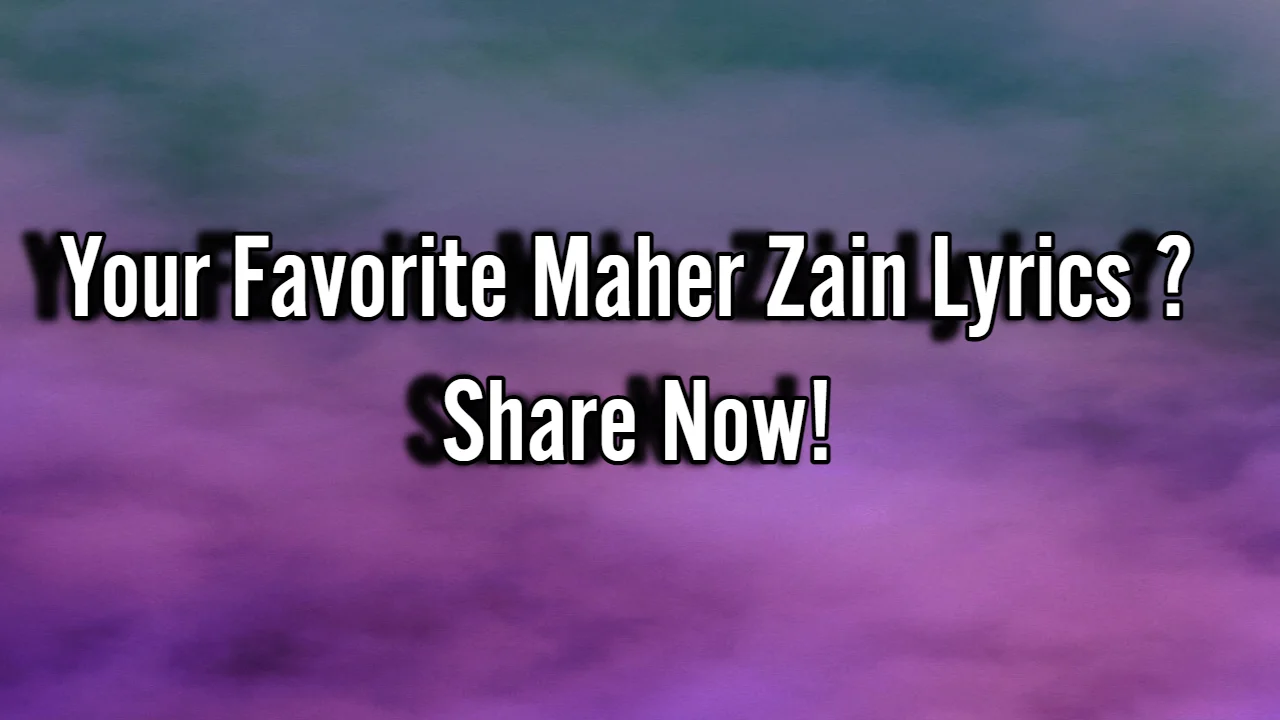 Your Favorite Maher Zain Lyrics?